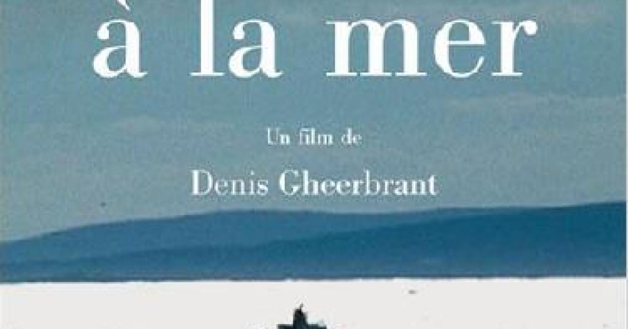 Le Voyage à La Mer 2002 Un Film De Denis Gheerbrant Premierefr News Sortie Critique 